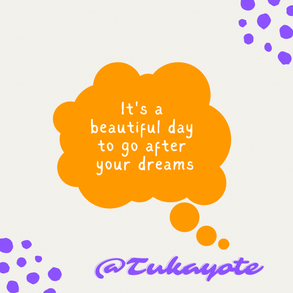 It's a beautiful day to go after your dreams. @Tukayote